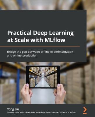 Practical Deep Learning at Scale with MLflow : Bridge the Gap Between Offline Experimentation and Online Production