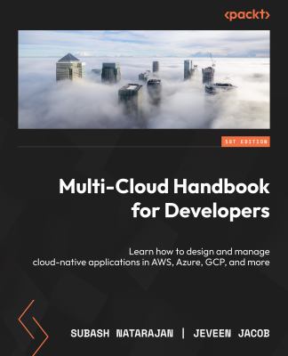 Multi-Cloud Handbook for Developers : Learn How to Design and Manage Cloud-Native Applications in AWS, Azure, GCP, and More