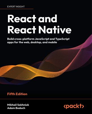 React and React Native : Build Cross-Platform JavaScript and TypeScript ...