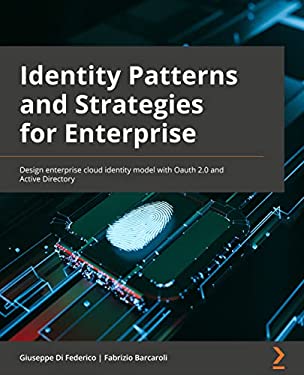Cloud Identity Patterns and Strategies : Design Enterprise Cloud Identity Models with OAuth 2. 0 and Azure Active Directory
