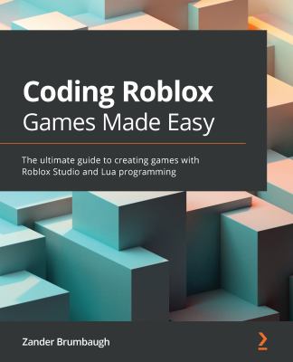 Coding Roblox Games Made Easy : The Ultimate Guide to Creating Games ...
