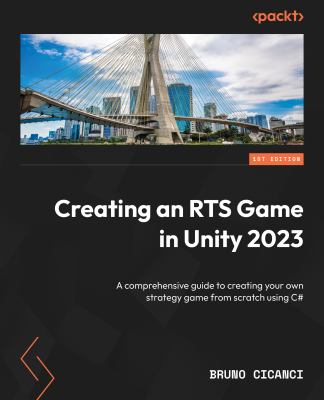 Creating a RTS Game in Unity 2023 : A Step-by-Step Guide to Create Your Own Strategy Game from Scratch Using C# and Unity