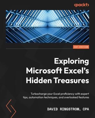 Exploring Microsoft Excel's Hidden Treasures : Turbocharge Your Excel Proficiency with Expert Tips, Automation Techniques, and Overlooked Features