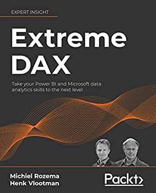 Extreme DAX : Take Your Power BI and Microsoft Data Analytics Skills to the Next Level