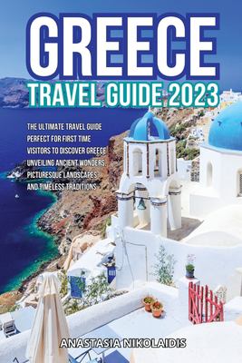 Greece Travel Guide 2023 The Ultimate Travel Guide Perfect For First
