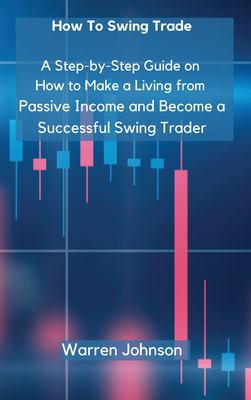 How To Swing Trade: A Step-by-Step Guide on How to Make a Living from ...