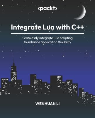 Integrate Lua to C++ : Seamlessly Integrate Lua Scripting to Enhance Application Flexibility