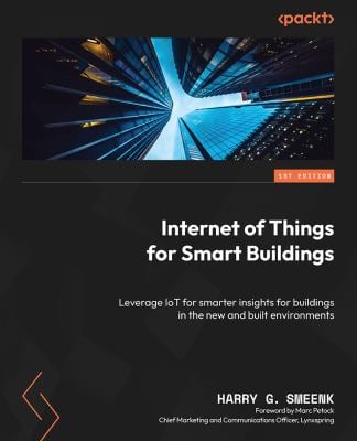 Internet of Things for Smart Buildings : Leverage IoT for Smarter Insights for Buildings in the New and Built Environments