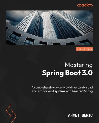Mastering Spring Boot 3.0 : A Comprehensive Guide to Building Scalable ...
