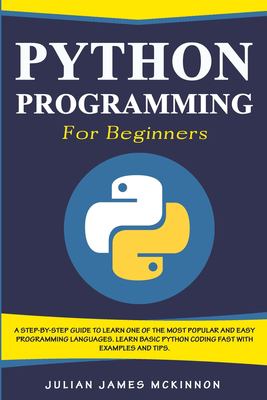 Python Programming for Beginners : A Step-By-Step Guide to Learn One of ...