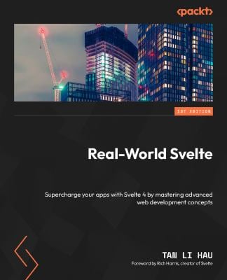 Real-World Svelte : Supercharge Your Apps with Svelte 4 by Mastering Advanced Web Development Concepts