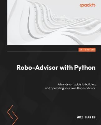 Robo-Advisor with Python : A Hands-On Guide to Building and Operating Your Own Robo-advisor