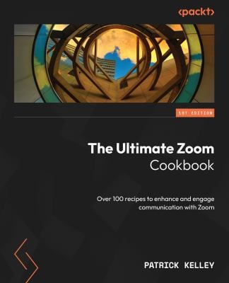 The Ultimate Zoom Cookbook : Over 100 Recipes to Enhance and Engage Communication with Zoom