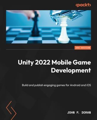Unity 2022 Mobile Game Development : Build and Publish Engaging Games for Android and IOS