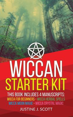Wiccan: Complete Starter Kit to Understand the World of Wicca Through ...