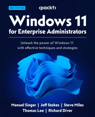 Windows 11 for Enterprise Administrators : A Comprehensible Guide to Windows 11 22H2 from Installation to Security and Everything in Between