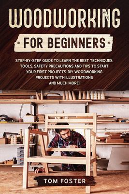 Woodworking for Beginners : Step-By-Step Guide to Learn the Best ...