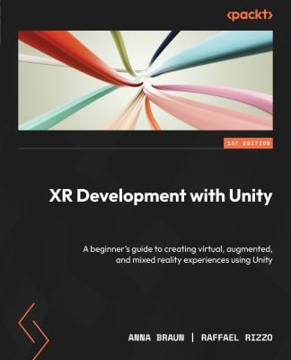 XR Development with Unity : A Beginners Guide to Creating Virtual, Augmented, and Mixed Reality Experiences Using Unity