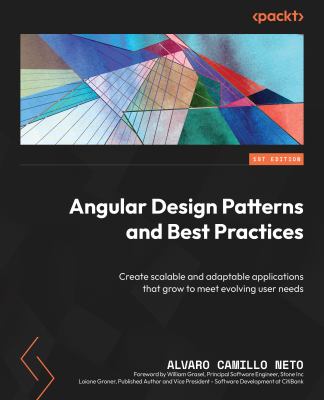 Angular Design Patterns and Best Practices : Create Scalable and Adaptable Applications That Grow to Meet Evolving User Needs