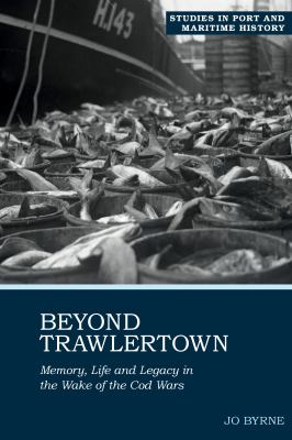 Beyond Trawlertown : Life and Legacy in the Wake of the Cod Wars book ...