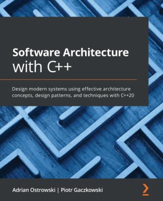 Software Architecture with C++ : Design Modern Systems Using Effective ...