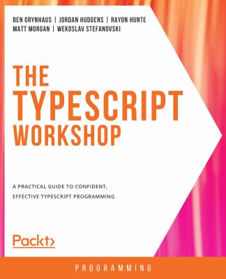 The TypeScript Workshop : A Practical Guide to Confident, Effective ...