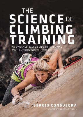 The Science of Climbing Training : An Evidence-Based Guide to Improving Your Climbing Performance