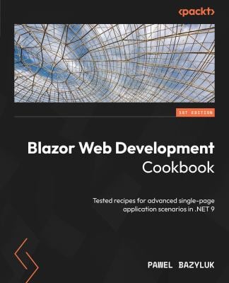 Blazor Web Development Cookbook : Tested Recipes for Advanced Single-Page Application Scenarios In . NET 9
