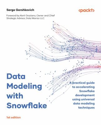 Data Modeling with Snowflake : A Practical Guide for Accelerating Snowflake Development Using Universal Data Modeling Techniques