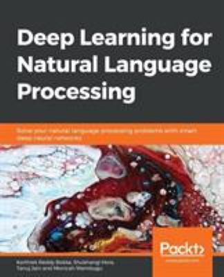 Deep Learning for Natural Language Processing : Solve Your Natural ...