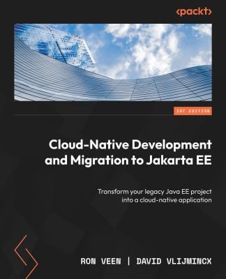 Cloud-Native Development and Migration to Jakarta EE : Transform Your Legacy Java EE Project into a Cloud-Native Application