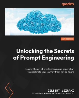 Unlocking the Secrets of Prompt Engineering : Master the Art of