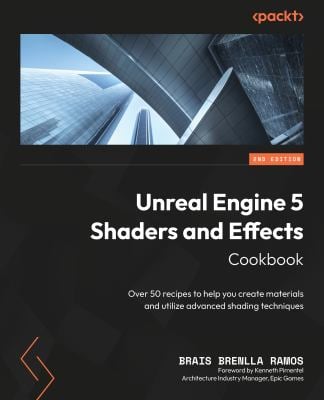 Unreal Engine 5 Shaders and Effects Cookbook : Over 70 Recipes for Creating Materials and Advanced Shading Techniques