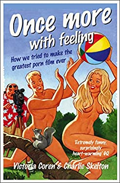 Once More with Feeling : How We Tried to Make the Greatest Porn Film Ever