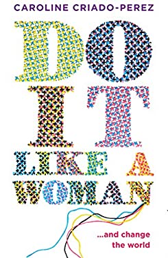 Do It Like a Woman : The New Pioneers used book by Caroline Criado ...