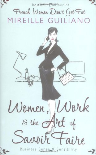 Women, Work, and the Art of Savoir Faire : Business Sense and Sensibility