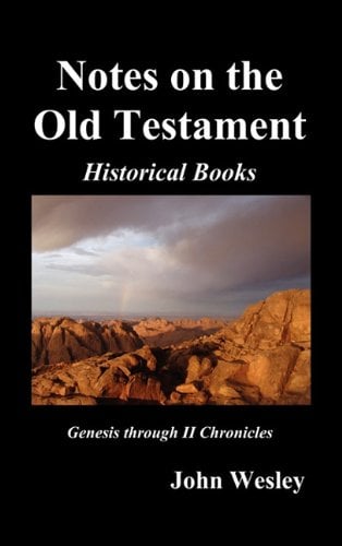 John Wesley's Notes on the Whole Bible : Old Testament, Genesis-Chronicles II