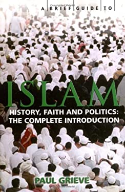 Brief Guide to Islam : History, Faith and Politics