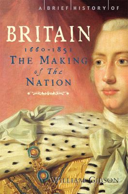 A Brief History of Britain 1660 - 1851 Vol. 3 : The Making of the Nation
