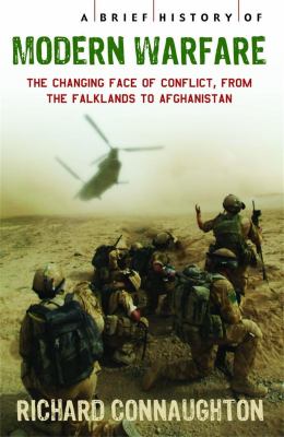 A Brief History of Modern Warfare : The Changing Face of Conflict, from the Falklands to Afghanistan