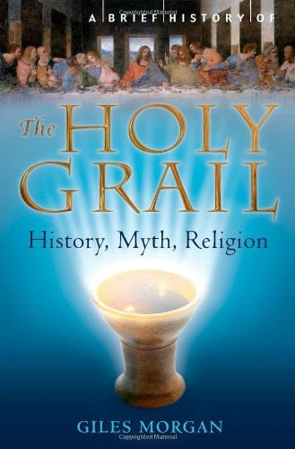 The Holy Grail : History, Myth, Religion