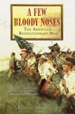 A Few Bloody Noses : The American War of Independence