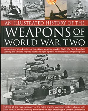 An Illustrated History of the Weapons of World War Two : A ...