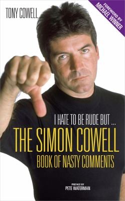 I Hate to Be Rude, But... : Simon Cowell's Book of Nasty Comments