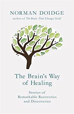 The Brain's Way of Healing : Stories of Remarkable Recoveries and Discoveries