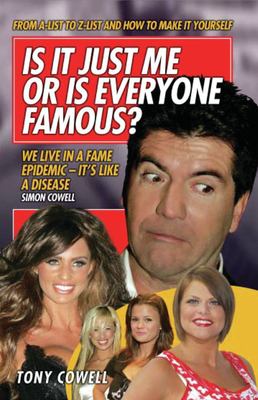 Is It Just Me or Is Everyone Famous? : From A-List to Z-List and How to Make It Yourself