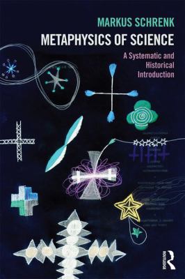 Metaphysics of Science : A Systematic and Historical Introduction