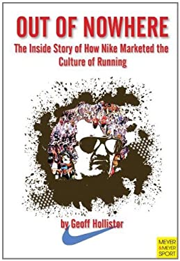 Out of Nowhere : The Inside Story of How Nike Marketed the Culture of Running