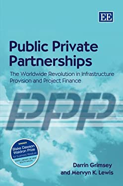 Public Private Partnerships : The Worldwide Revolution in Infrastructure Provision and Project Finance
