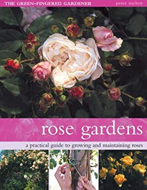 Rose Gardens : A Practical Guide to Growing and Maintaining Roses book ...